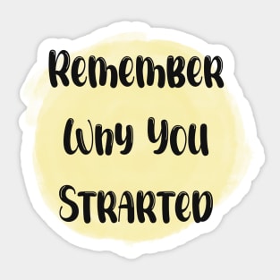 Remember Why You Started - Meaningful Quote Yellow Sticker